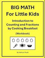 BIG MATH for Little Kids: Introduction to Counting and Fractions by Cooking Breakfast (Workbook) 