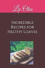 Incredible Recipes for Helthy Loaves