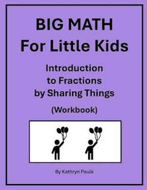 BIG MATH for Little Kids: Introduction to Fractions by Sharing Things (Workbook)