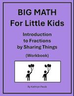 BIG MATH for Little Kids: Introduction to Fractions by Sharing Things (Workbook) 