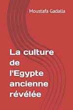 La Culture de l'Egypte Ancienne Révélée