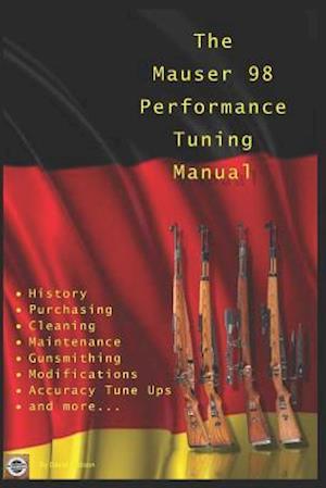 The Mauser 98 Performance Tuning Manual: Gunsmithing tips for modifying your Mauser 98 rifle