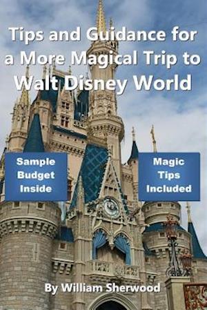Tips and Guidance for a More Magical Trip to Walt Disney World