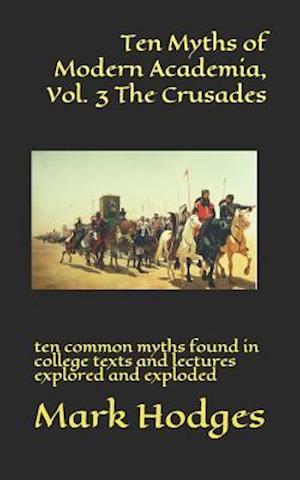 Ten Myths of Modern Academia, Vol. 3 the Crusades