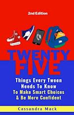 25 Things Every Tween Needs To Know: To Make Smart Choices and Be More Confident 