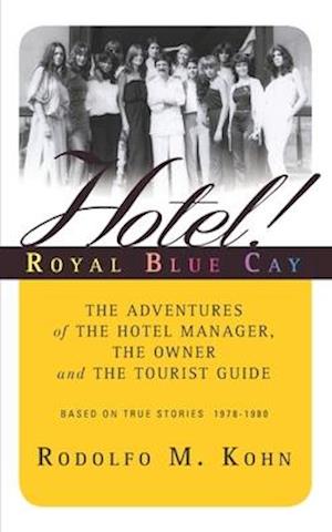 Hotel! Royal Blue Cay: The adventures of the Hotel Manager, the Owner and the Tourist Guide