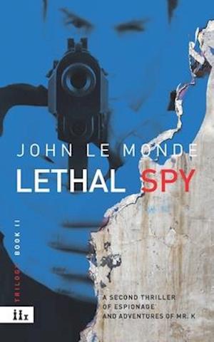 LETHAL SPY: A novel of mystery and espionage of Mr. K