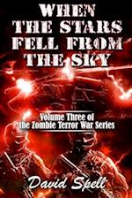 When the Stars Fell From the Sky: The Zombie Terror War Series- Volume Three 