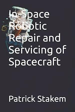 In-Space Robotic Repair and Servicing of Spacecraft