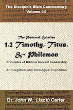 The Pastoral Epistles: 1 & 2 Timothy, Titus, Philemon: Principles of Biblical Servant Leadership 