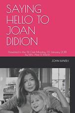 SAYING HELLO TO JOAN DIDION: Presented to the '81 Club Monday 22 January 2018 by Mrs. Alan R. Marsh 