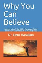 Why You Can Believe: Is there a God? The Bible? The Virgin Birth? The Resurrection? Life after Death? Jesus? 