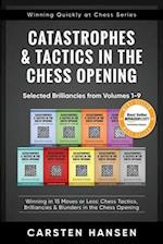 Catastrophes & Tactics in the Chess Opening - Selected Brilliancies from Volumes 1-9: Winning in 15 Moves or Less: Chess Tactics, Brilliancies & Blund