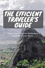 The Efficient Traveler's Guide: Cheap Flights, Secret Destinations, and Top Travel Hacks 