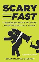 Scary Fast: 7 Advanced Hacks to Boost Your Productivity 1,000x 
