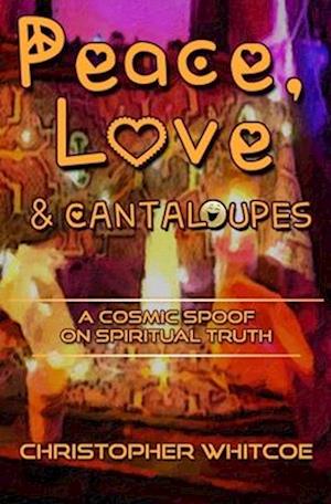 Peace, Love & Cantaloupes: A Cosmic Spoof on Spiritual Truth