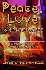 Peace, Love & Cantaloupes: A Cosmic Spoof on Spiritual Truth 