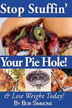 Stop Stuffin' Your Pie Hole!