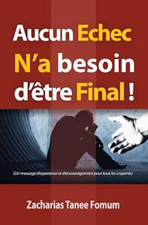 Aucun Echec n'a Besoin d'Etre Final!