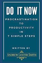 Do It Now - Procrastination to Productivity in 7 Simple Steps.