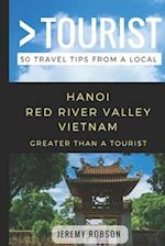 Greater Than a Tourist- Hanoi Red River Valley Vietnam: 50 Travel Tips from a Local 