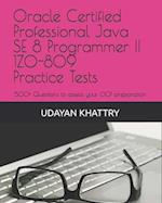 Oracle Certified Professional Java SE 8 Programmer II 1Z0-809 Practice Tests: 500+ Questions to assess your OCP preparation 