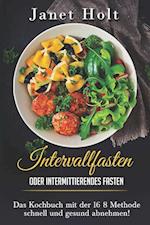 Intervallfasten oder Intermittierendes Fasten Das Diätkochbuch mit der 16 8 Methode schnell und gesund abnehmen!