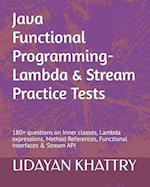 Java Functional Programming - Lambda & Stream Practice Tests: 180+ questions on Inner classes, Lambda expressions, Method References, Functional Inter