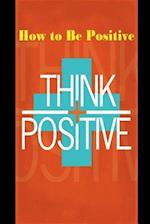 How to Be Positive