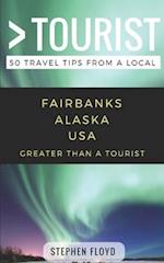 Greater Than a Tourist- Fairbanks Alaska USA: 50 Travel Tips from a Local 