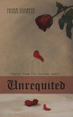 Unrequited: Poetry From The Hurting Heart