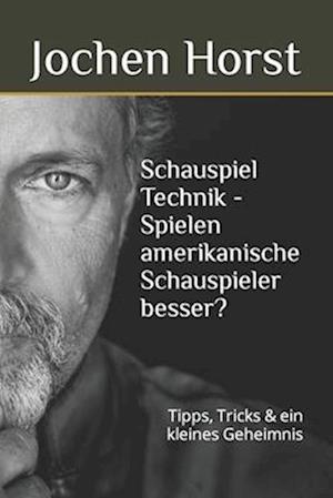 Schauspiel Technik - Spielen amerikanische Schauspieler besser?