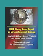 NASA Mishap Board Report on Serious Spacesuit Anomaly July 2013 ISS Space Station EVA EMU Suit Helmet Water Intrusion - Threatened Astronaut Luca Parm