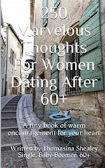 250 Marvelous Thoughts For Women Dating After 60+: A tiny book of warm encouragement for your heart 