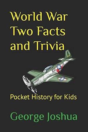 World War Two Facts and Trivia: Pocket History for Kids