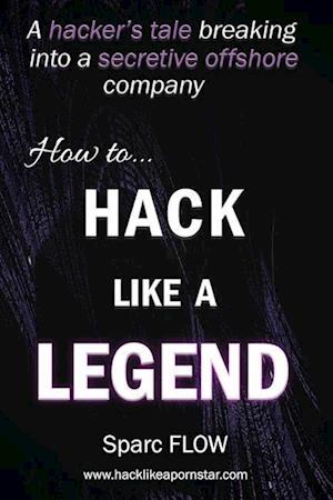 How to Hack Like a LEGEND: A hacker's tale breaking into a secretive offshore company