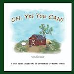OH, Yes You CAN!: A Book About Celebrating Our Differences By Helping Others 