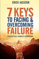 7 Keys to Facing & Overcoming Failure: Perspective Changes Everything 