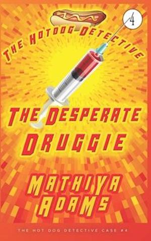 The Desperate Druggie: The Hot Dog Detective (A Denver Detective Cozy Mystery)