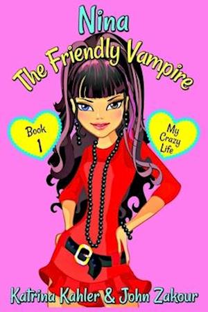 NINA The Friendly Vampire - Book 1 - My Crazy Life: Books for Kids aged 9-12