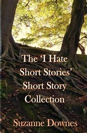 The 'I hate short stories' Short Story Collection