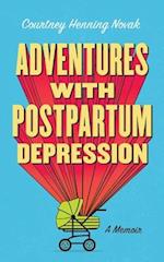 Adventures with Postpartum Depression: A Memoir 