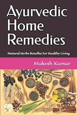 Ayurvedic Home Remedies: Natural Herbs Benefits For Healthy Living 