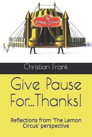 Give Pause For...Thanks!: Reflections from 'The Lemon Circus' perspective