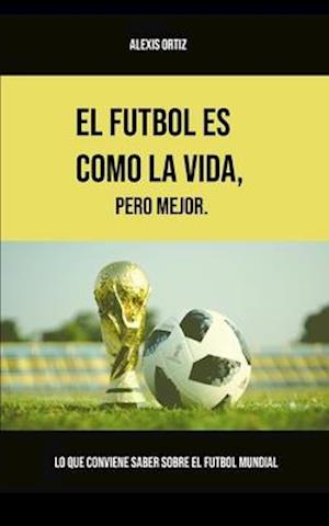 El fútbol es como la vida, pero mejor