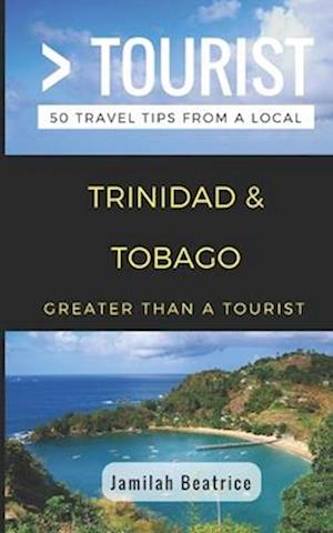 Greater Than a Tourist- Trinidad & Tobago: 50 Travel Tips from a Local