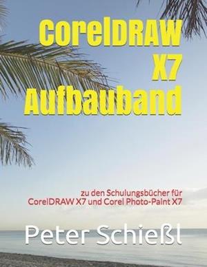 CorelDRAW X7 Aufbauband Zu Den Schulungsbüchern Für CorelDRAW X7 Und Corel PHOTO-PAINT X7