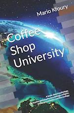 Coffee Shop University: A Book about Mythology, Spirituality, Philosophy, Psychology, Religion, Politics, Economics and the Ecology... 