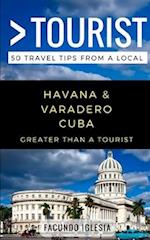 Greater Than a Tourist- Havana & Varadero Cuba: 50 Travel Tips from a Local 