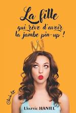 La fille qui rêve d'avoir la jambe pin-up !